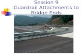 Session 9 Guardrail Attachments to Bridge Ends. Common Deficiencies in Bridge Railings Inadequate Dynamic Strength Potential for Snagging Use of “Safety”
