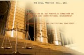 THE LEGAL PRACTICE BILL, 2012 PRESENTATION TO THE PORTFOLIO COMMITTEE ON JUSTICE AND CONSTITUTIONAL DEVELOPMENT DEPARTMENT OF JUSTICE AND CONSTITUTIONAL.