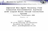 Improved Bio-Agent Recovery From Simulated Environmental Surfaces with Liquid Rinse Vacuum Collection System Jared G. Maughan VP of Microbiology and Operations.