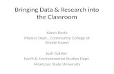 Bringing Data & Research into the Classroom Karen Kortz Physics Dept., Community College of Rhode Island Josh Galster Earth & Environmental Studies Dept.
