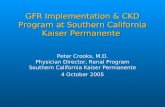 GFR Implementation & CKD Program at Southern California Kaiser Permanente Peter Crooks, M.D. Physician Director, Renal Program Southern California Kaiser.