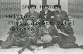 SPORT HISTORY History of Physical Activity! Please!