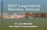 2007 Legislative Review, Almost Dr. Lee Mandell NC League of Municipalities.