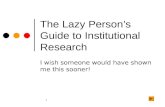 1 The Lazy Person’s Guide to Institutional Research I wish someone would have shown me this sooner!