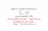 Opto Electronics ( ET – 421) FALL-213 Lecture# 01 Introduction “optical communication” Engr. Tasleem Kausar.
