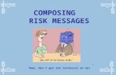 COMPOSING RISK MESSAGES “Now, don’t get too technical on me!”