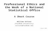 Professional Ethics and the Work of a National Statistical Office A Short Course William Seltzer (Fordham University) seltzer@fordham.edu 2 April 2010.