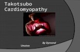Takotsubo Cardiomyopathy By Dymond Unutoa. OBJECTIVES  Learn various names of Takotsubo Cardiomyopathy (TTC)  Understand the Presentation of TTC  Understand.