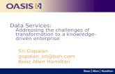 Data Services: Addressing the challenges of transformation to a knowledge- driven enterprise Sri Gopalan gopalan_sri@bah.com Booz Allen Hamilton.