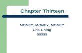 Chapter Thirteen MONEY, MONEY, MONEY Cha-Ching $$$$$