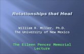 William R. Miller, Ph.D. The University of New Mexico The Eileen Pencer Memorial Lecture.