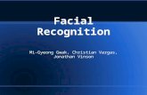 Facial Recognition Mi-Gyeong Gwak, Christian Vargas, Jonathan Vinson.