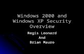 Windows 2000 and Windows XP Security Overview Regis Leonard And Brian Mauro.