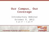 Our Campus, Our Coverage Introductory Webinar October 9, 2012 8 pm ET / 5 pm PT.