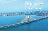 FOR THE FUTURE DREAMERS, OF THE CITY OF DREAMS… FOR THE FUTURE DREAMERS, OF THE CITY OF DREAMS… 1.