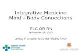 Integrative Medicine Mind – Body Connections PLC OR RN November 26, 2010 Jeffrey P Schaefer MSc MD FRCPC FACP.