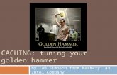 CACHING: tuning your golden hammer By Ian Simpson from Mashery: an Intel Company.