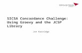 SICSA Concordance Challenge: Using Groovy and the JCSP Library Jon Kerridge.