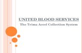 UNITED BLOOD SERVICES The Trima Accel Collection System.