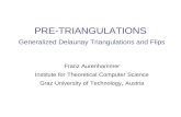 PRE-TRIANGULATIONS Generalized Delaunay Triangulations and Flips Franz Aurenhammer Institute for Theoretical Computer Science Graz University of Technology,
