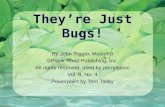 They’re Just Bugs! By John Riggio, MusicK8  Plank Road Publishing, Inc. All rights reserved, used by permission Vol. 8, No. 4 Powerpoint by Terri Talley.