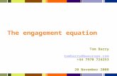 The engagement equation Tom Barry tombarry@bweurope.com +44 7970 724253 20 November 2008.