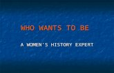 WHO WANTS TO BE A WOMEN’S HISTORY EXPERT Ever wonder what “Who Wants to be a Millionaire” might look like if there were only women’s history questions?