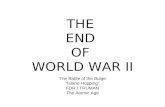 THE END OF WORLD WAR II The Battle of the Bulge “Island Hopping” FDR / TRUMAN The Atomic Age.