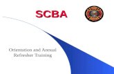 SCBA Orientation and Annual Refresher Training. Introduction SCBA are one of the most effective and potentially hazardous pieces of equipment used in
