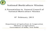 National Horticulture Mission A Presentation to General Council of National Horticulture Mission 8 th February, 2011 Department of Agriculture & Cooperation.