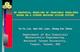 3D GRAPHICAL MODELING OF VEGETABLE SEEDLINGS BASED ON A STEREO MACHINE VISION SYSTEM Ta-Te Lin, Wen-Chi Liao, Chung-Fan Chien Department of Bio-Industrial.