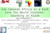 Sub-Saharan Africa is a Dark Zone for World Internet: Sounding an Alarm Les Cottrell SLAC, Aziz Rehmatullah NIIT, Jerrod Williams SLAC, Akbar Khan NIIT.