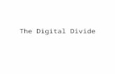The Digital Divide. Digital Divide: refers to the gap between people with (actual) effective access to digital and information technology, and those with.