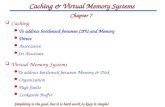Caching & Virtual Memory Systems Chapter 7  Caching l To address bottleneck between CPU and Memory l Direct l Associative l Set Associate  Virtual Memory.