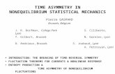 TIME ASYMMETRY IN NONEQUILIBRIUM STATISTICAL MECHANICS Pierre GASPARD Brussels, Belgium J. R. Dorfman, College ParkS. Ciliberto, Lyon T. Gilbert, BrusselsN.