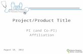 Project/Product Title PI (and Co-PI) Affiliation August 10, 2012
