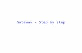 Gateway – Step by step. What Gateway isn’t It isn’t a management process It isn’t a process that will, in itself give us any financial benefits or change.