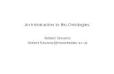 An Introduction to Bio-Ontologies Robert Stevens Robert.Stevens@manchester.ac.uk.