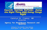 Health System Reform: Doing the Right Thing AND Doing Things Right Carolyn M. Clancy, MD Director Agency for Healthcare Research and Quality Alliance for.