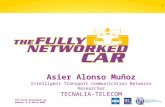 The Fully Networked Car Geneva, 4-5 March 2009 1 Asier Alonso Muñoz Intelligent Transport Communication Networks Researcher TECNALIA-TELECOM.