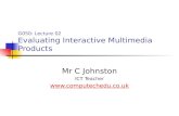 G050: Lecture 02 Evaluating Interactive Multimedia Products Mr C Johnston ICT Teacher .