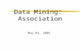 Data Mining: Association May 03, 2005. Association Rules: “Market Basket Analysis” zConsider shopping cart filled with several items zMarket basket analysis.