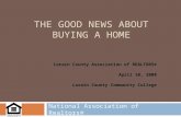 THE GOOD NEWS ABOUT BUYING A HOME National Association of Realtors® Lorain County Association of REALTORS® April 10, 2008 Lorain County Community College.