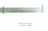 LECTURE 8 Stabilization policy Øystein Børsum 7 th March 2006.