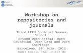 Workshop on repositories and journals Third LERU Doctoral Summer School Beyond Open Access: Open Education, Open Data and Open Knowledge Barcelona, 9th.