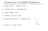 Common 1 H NMR Patterns 1. triplet (3H) + quartet (2H) -CH 2 CH 3 2. doublet (1H) + doublet (1H) -CH-CH- 3. large singlet (9H) t-butyl group 4. singlet.