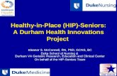 Healthy-in-Place (HIP)-Seniors: A Durham Health Innovations Project Eleanor S. McConnell, RN, PhD, GCNS, BC Duke School of Nursing & Durham VA Geriatric.