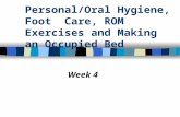 Personal/Oral Hygiene, Foot Care, ROM Exercises and Making an Occupied Bed Week 4.