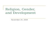 Religion, Gender, and Development November 24, 2004.