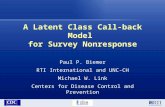 A Latent Class Call-back Model for Survey Nonresponse Paul P. Biemer RTI International and UNC-CH Michael W. Link Centers for Disease Control and Prevention.